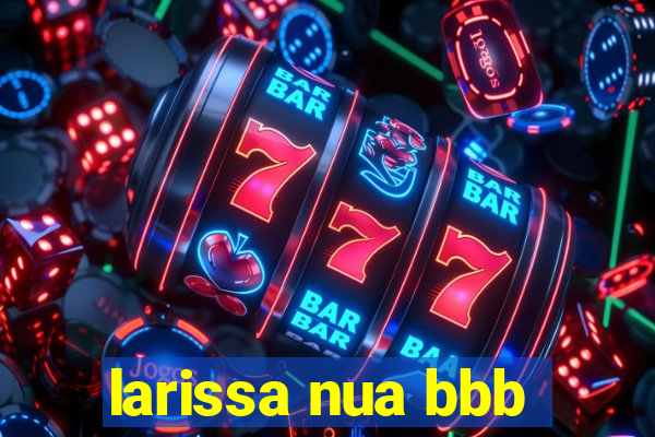 larissa nua bbb